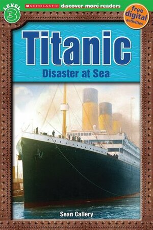 Titanic: Disaster at Sea (Scholastic Discover More Reader Level 3) by Penelope Arlon