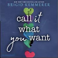 Call It What You Want by Brigid Kemmerer