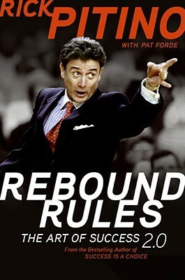 Rebound Rules: The Art of Success 2.0 by Rick Pitino, Pat Forde