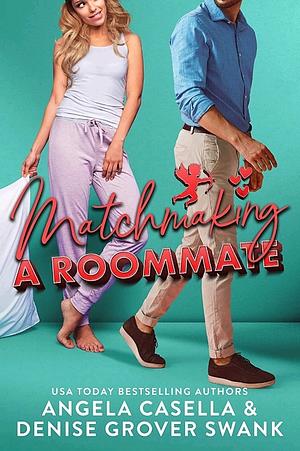 Matchmaking A Roommate by Denise Grover Swank, Angela Casella