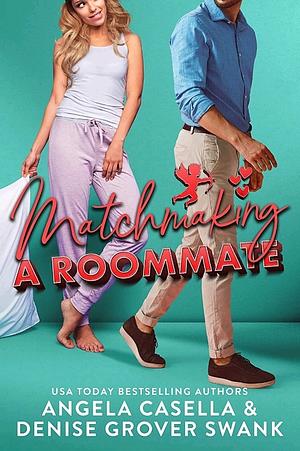 Matchmaking A Roommate by Angela Casella, Denise Grover Swank