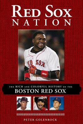Red Sox Nation: The Rich and Colorful History of the Boston Red Sox by Peter Golenbock