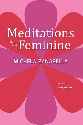 Meditations in the Feminine by Michela Zanarella