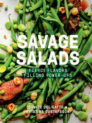 Savage Salads: Fierce Flavors, Filling Power-Ups by Davide Del Gatto, Kristina Gustafsson
