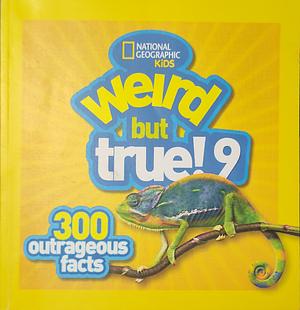 Weird But True! 9: 300 Outrageous Facts by National Geographic Society (U.S.)