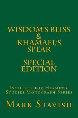 Wisdom's Bliss - Developing Compassion in Western Esotericism & Khamael's Spear: IHS Monograph Series by Mark Stavish