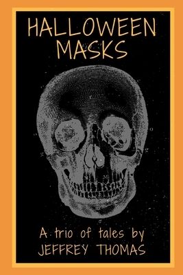 Halloween Masks: A Trio of Tales by Jeffrey Thomas