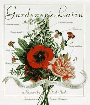 Gardener's Latin: A Lexicon by Bill Neal