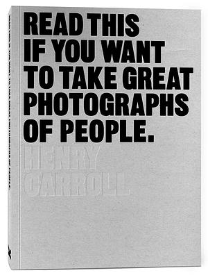 Read This if You Want to Take Great Photographs of People by Henry Carroll