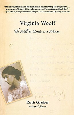 Virginia Woolf: The Will to Create as a Woman by Ruth Gruber