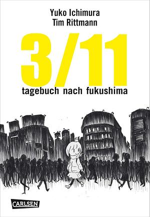 3/11 Tagebuch nach Fukushima  by Tim Rittmann, Yuko Ichimura