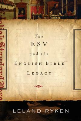ESV and the English Bible Legacy by Leland Ryken