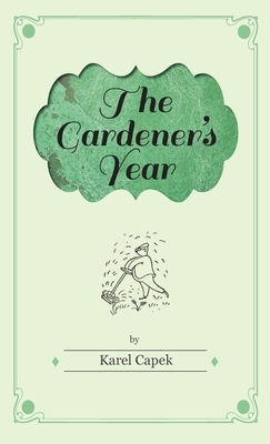 Gardener's Year - Illustrated by Josef Capek by Karel Čapek