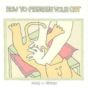 How to Massage Your Cat by Alice May Brock