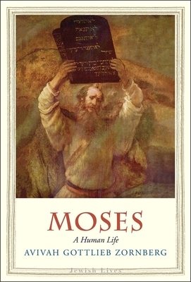 Moses: A Human Life by Avivah Gottlieb Zornberg