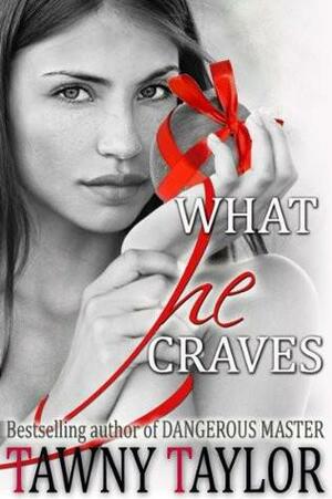 What He Craves by Tawny Taylor