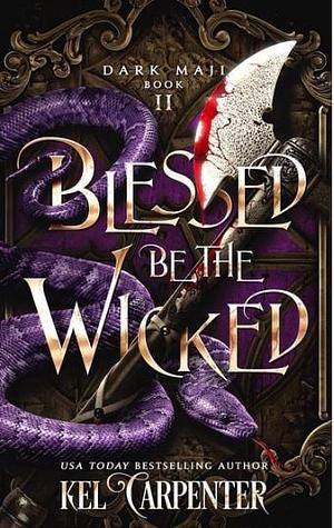 Blessed be the Wicked: Dark Maji, #2 by Lucinda Dark, Kel Carpenter