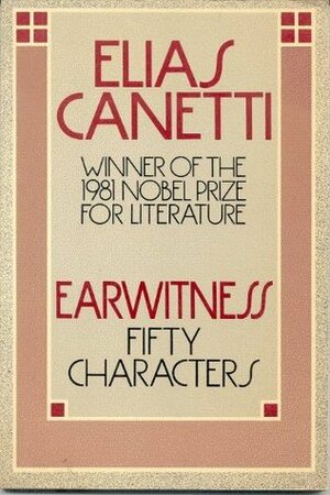 Earwitness: Fifty Characters by Elias Canetti, Joachim Neugroschel