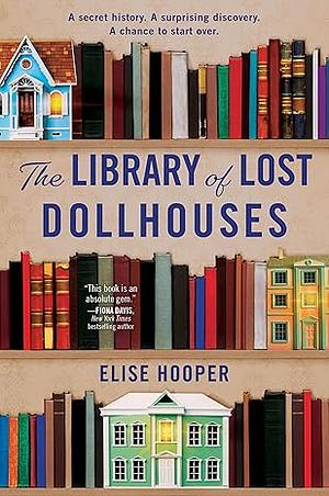 The Library of Lost Dollhouses: A Novel by Elise Hooper