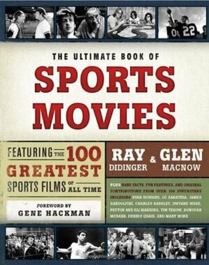 The Ultimate Book of Sports Movies: Featuring the 100 Greatest Sports Films of All Time by Gene Hackman, Ray Didinger, Glen MacNow