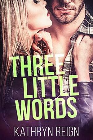 Three Little Words by Kathryn Reign