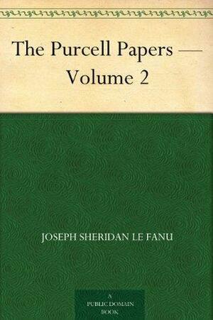 The Purcell Papers - Volume 2 by J. Sheridan Le Fanu