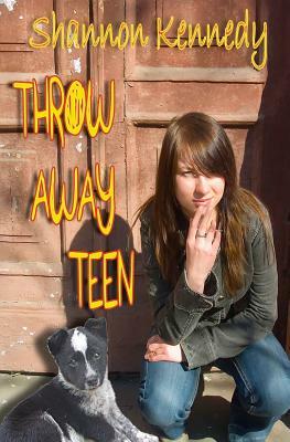 Throw Away Teen by Shannon Kennedy