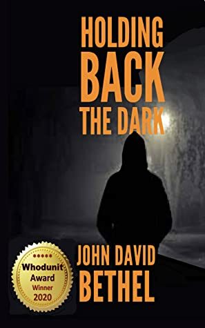 Holding Back the Dark by John David Bethel