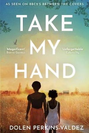 Take My Hand by Dolen Perkins-Valdez