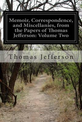 Memoir, Correspondence, and Miscellanies, from the Papers of Thomas Jefferson: Volume Two by Thomas Jefferson