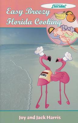 Easy Breezy Florida Cooking by Joy Harris, Jack Harris