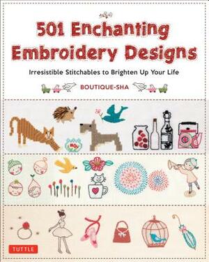 501 Enchanting Embroidery Designs: Irresistible Stitchables to Brighten Up Your Life by Boutique-Sha