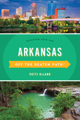 Arkansas Off the Beaten Path(r): Discover Your Fun by Patti Delano