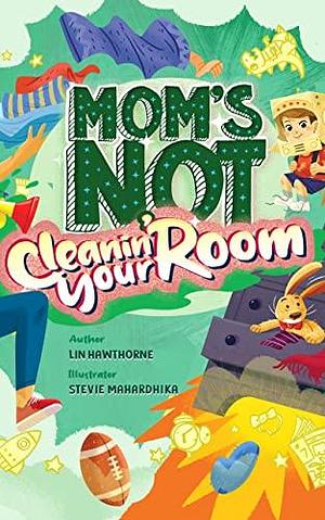 Mom's Not Cleanin' Your Room: Learning Independence and Confidence through tidying up by Lin Hawthorne, Stevie Mahardhika