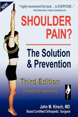 Shoulder Pain? The Solution & Prevention by John M. Kirsch