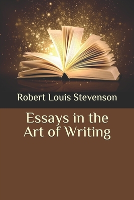 Essays in the Art of Writing by Robert Louis Stevenson