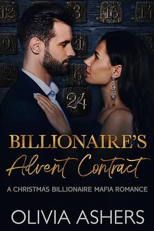 Billionaire's Advent Contract: A Christmas Billionaire Mafia Romance by Olivia Ashers, Olivia Ashers