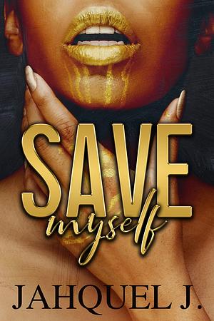 Save Myself by Jahquel J., Jahquel J.