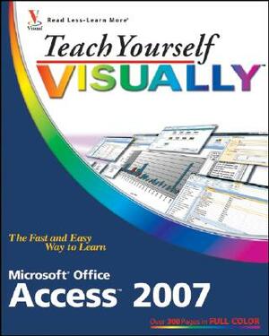 Teach Yourself Visually Microsoft Office Access 2007 by Faithe Wempen