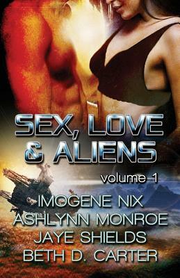 Sex, Love, and Aliens, Volume 1 by Imogene Nix, Jaye Shields, Ashlynn Monroe