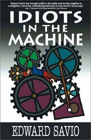 Idiots in the Machine by Edward Savio