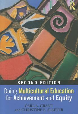 Doing Multicultural Education for Achievement and Equity by Christine E. Sleeter, Carl A. Grant