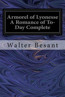 Armorel of Lyonesse A Romance of To-Day Complete by Walter Besant