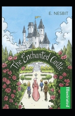 The Enchanted Castle Illustrated by E. Nesbit