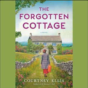 The Forgotten Cottage by Courtney Ellis