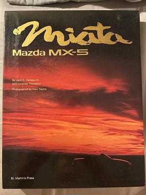 Miata Mazda MX-5 by Jack K. Yamaguchi, Jonathan Thompson