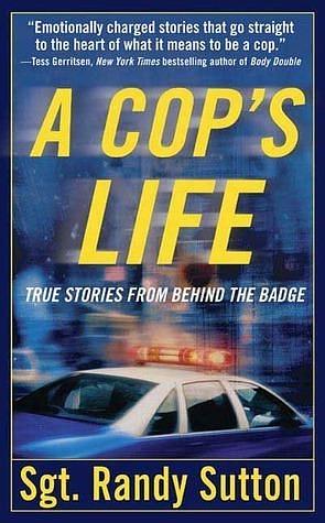 A Cop's Life: True Stories from Behind the Badge by Randy Sutton, Randy Sutton