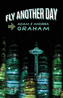 Fly Another Day: The Adventures of Powerhouse #1 and #2 by Adam E. Graham, Andrea J. Graham
