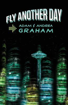 Fly Another Day: The Adventures of Powerhouse #1 and #2 by Andrea J. Graham, Adam E. Graham