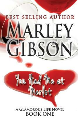 You Had Me at Merlot by Marley Gibson